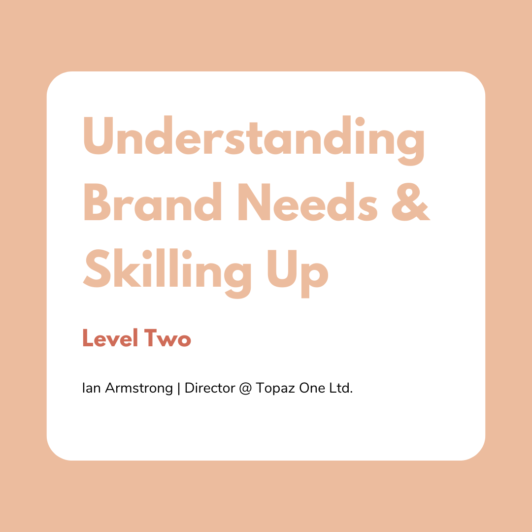 Understanding Brands Needs & Skilling Up